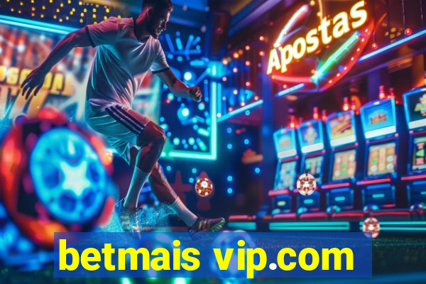 betmais vip.com